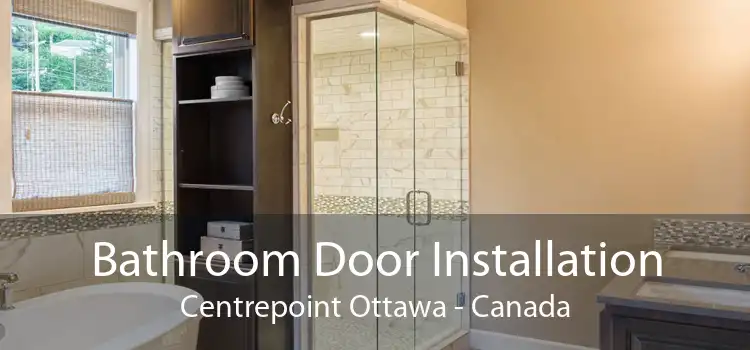Bathroom Door Installation Centrepoint Ottawa - Canada