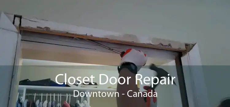 Closet Door Repair Downtown - Canada