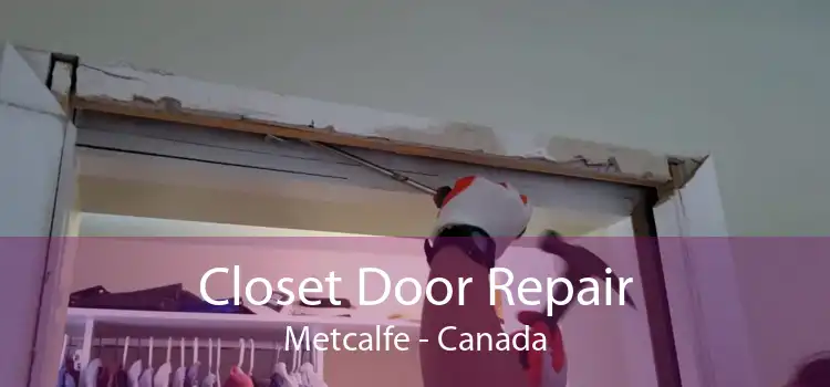 Closet Door Repair Metcalfe - Canada