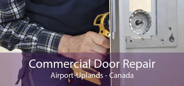 Commercial Door Repair Airport-Uplands - Canada
