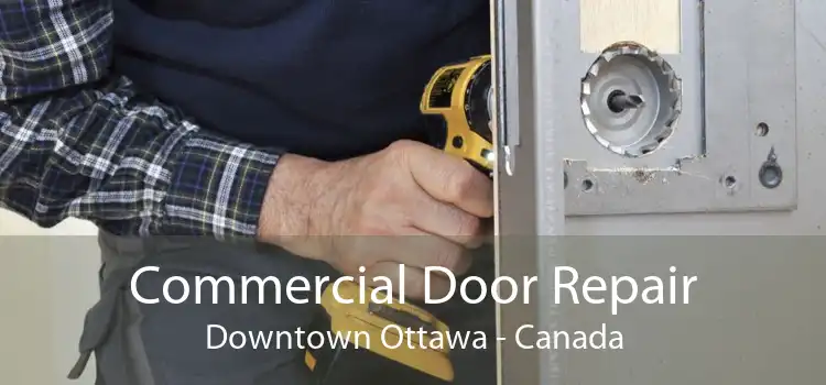 Commercial Door Repair Downtown Ottawa - Canada