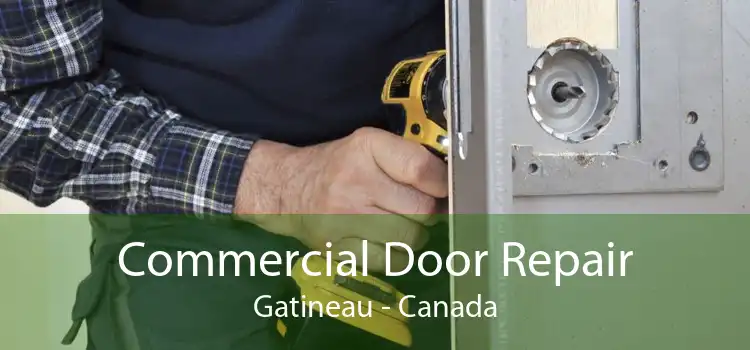 Commercial Door Repair Gatineau - Canada