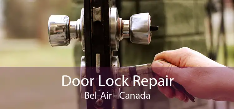 Door Lock Repair Bel-Air - Canada