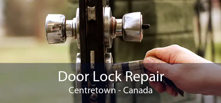 Door Lock Repair Centretown - Canada