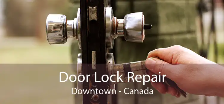 Door Lock Repair Downtown - Canada