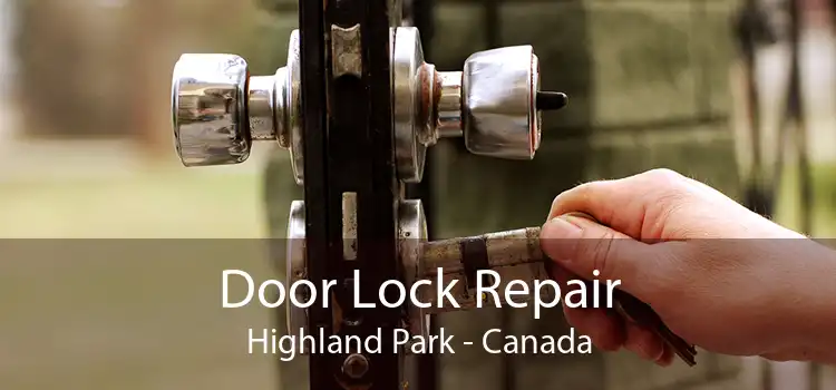 Door Lock Repair Highland Park - Canada