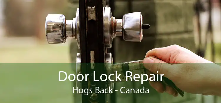 Door Lock Repair Hogs Back - Canada
