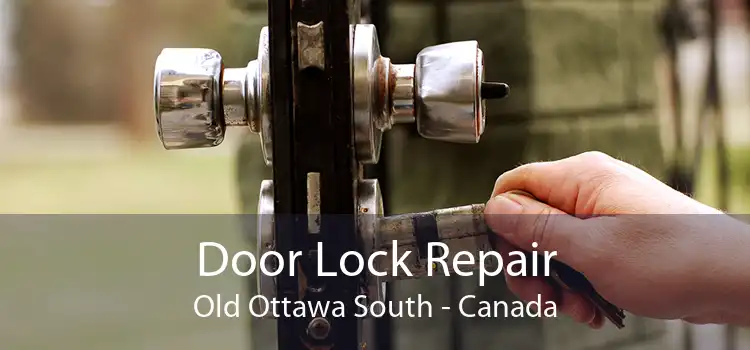 Door Lock Repair Old Ottawa South - Canada