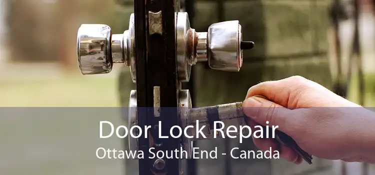 Door Lock Repair Ottawa South End - Canada