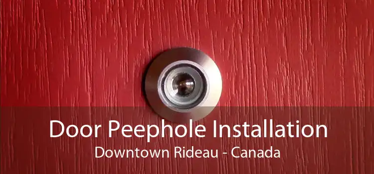 Door Peephole Installation Downtown Rideau - Canada