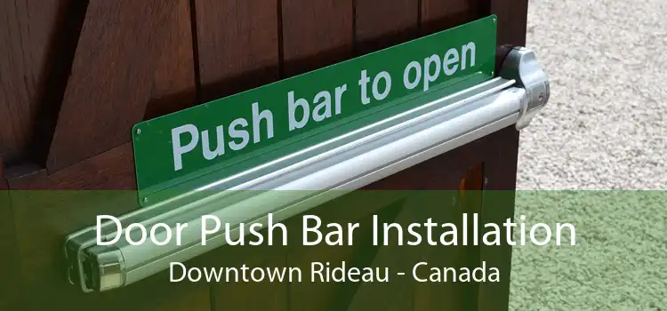 Door Push Bar Installation Downtown Rideau - Canada