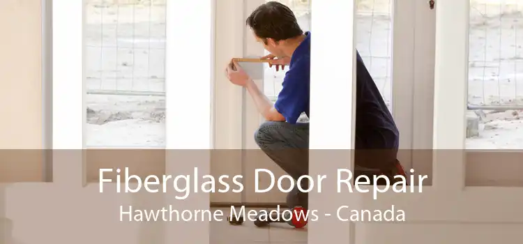Fiberglass Door Repair Hawthorne Meadows - Canada