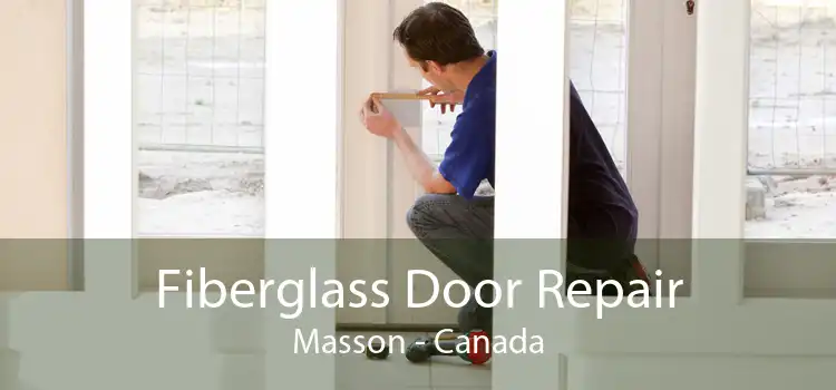 Fiberglass Door Repair Masson - Canada