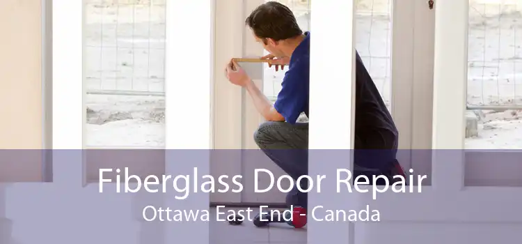 Fiberglass Door Repair Ottawa East End - Canada