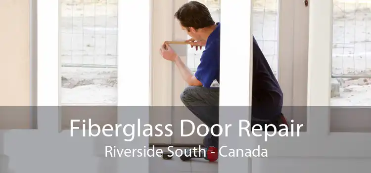 Fiberglass Door Repair Riverside South - Canada