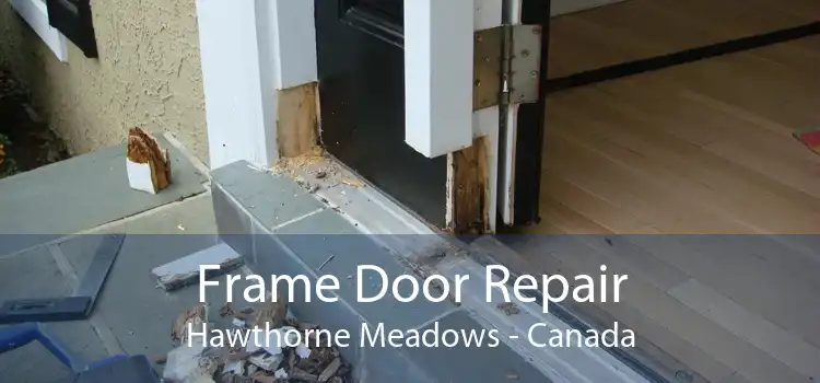 Frame Door Repair Hawthorne Meadows - Canada