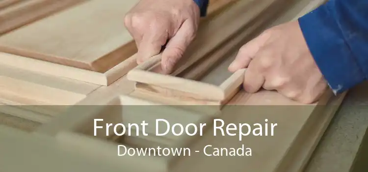 Front Door Repair Downtown - Canada