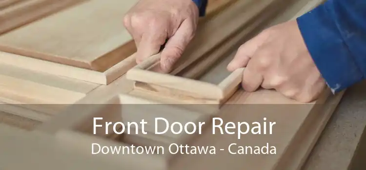 Front Door Repair Downtown Ottawa - Canada