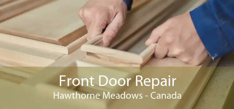 Front Door Repair Hawthorne Meadows - Canada