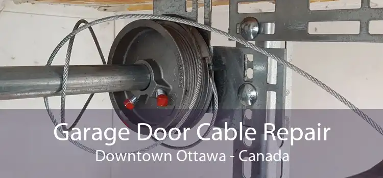 Garage Door Cable Repair Downtown Ottawa - Canada