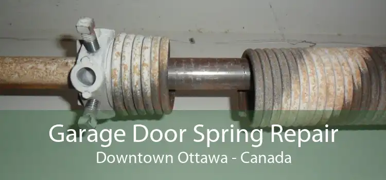 Garage Door Spring Repair Downtown Ottawa - Canada