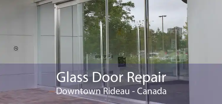 Glass Door Repair Downtown Rideau - Canada