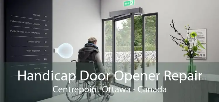 Handicap Door Opener Repair Centrepoint Ottawa - Canada