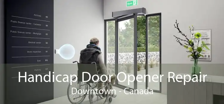 Handicap Door Opener Repair Downtown - Canada