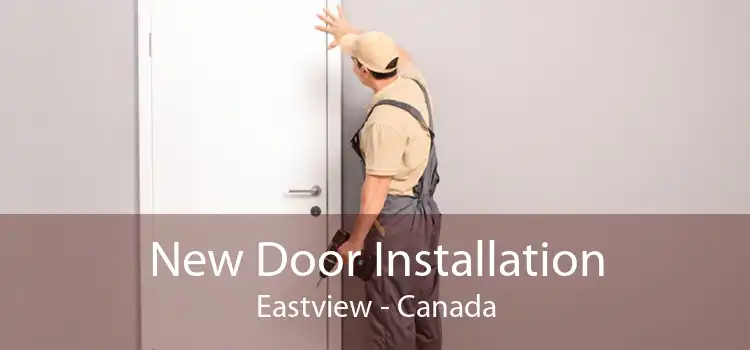 New Door Installation Eastview - Canada