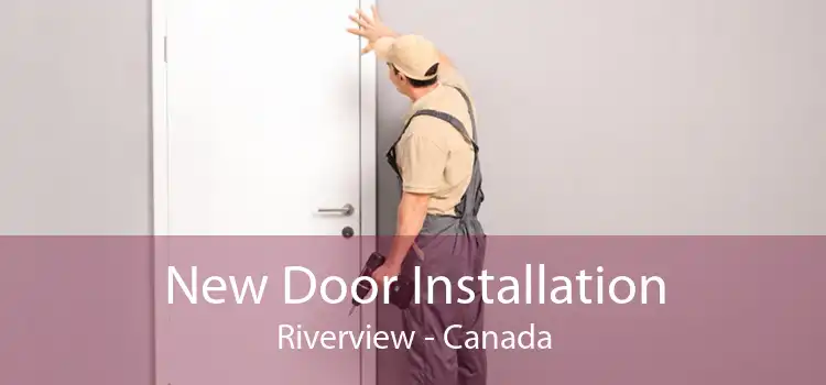 New Door Installation Riverview - Canada