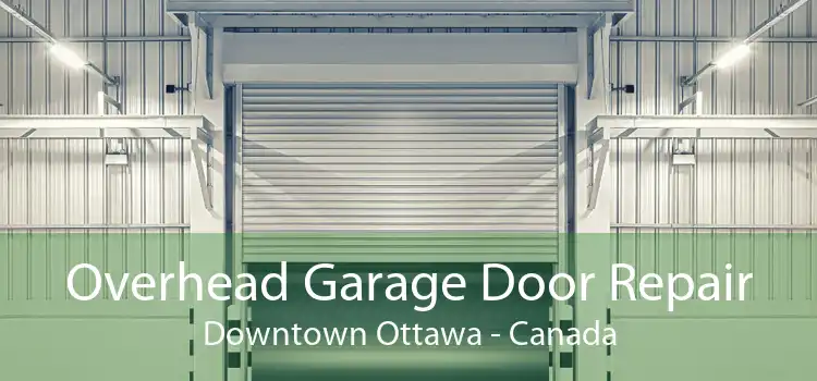 Overhead Garage Door Repair Downtown Ottawa - Canada