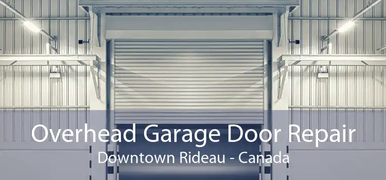 Overhead Garage Door Repair Downtown Rideau - Canada