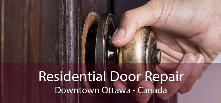 Residential Door Repair Downtown Ottawa - Canada