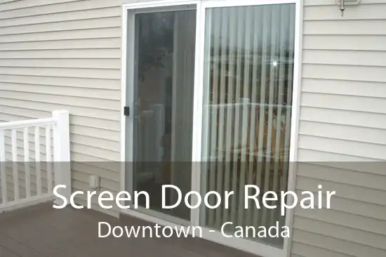 Screen Door Repair Downtown - Canada