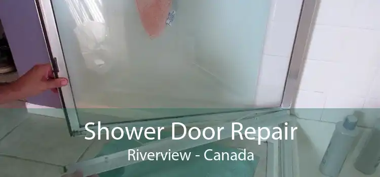 Shower Door Repair Riverview - Canada