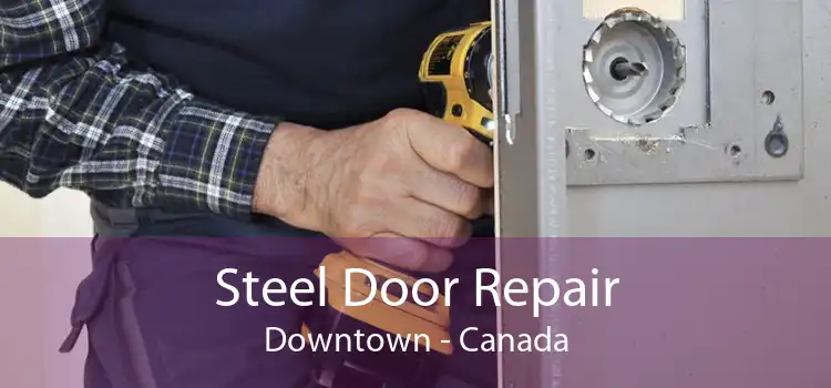 Steel Door Repair Downtown - Canada