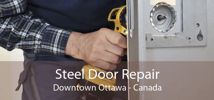 Steel Door Repair Downtown Ottawa - Canada