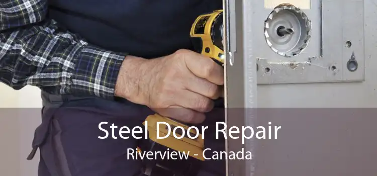 Steel Door Repair Riverview - Canada